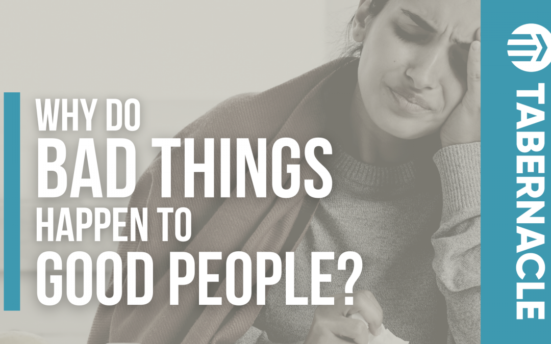 Why Do Bad Things Happen to Good People? - Tabernacle